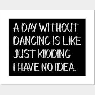 A Day Without Dancing Funny Dance Posters and Art